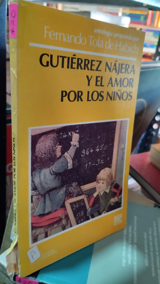 GUTIERREZ NAJERA Y EL AMOR POR LOS NIÑOS POR FERNANDO TOLA DE HABICH LIBRO USADO EDUCACION ALDAMA