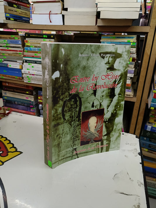 ENTRE LOS HIJOS DE LA REVOLUCIÓN POR ROBERTO CUEVAS PARALIZABAL USADO HISTORIA LITERARIO 207