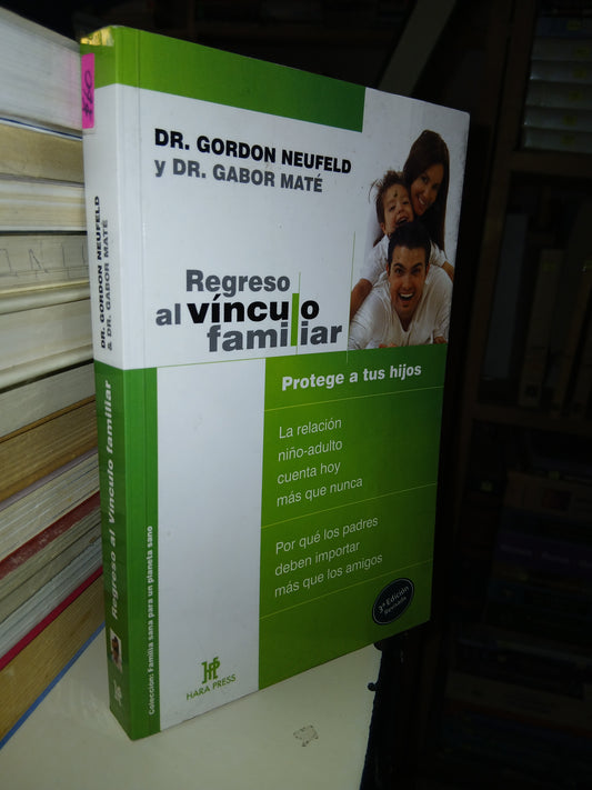 REGRESO AL VÍNCULO FAMILIAR POR GORDON NEUFELD Y GABOR MATÉ USADO SUPERACIÓN PERSONAL LITERARIO 207