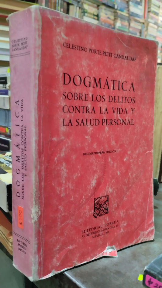 DOGMATICA SOBRE LOS DELITOS CONTRA LA VIDA Y LA SALUD PERSONAL POR CELESTINO PORTE PETIT CANDAUDAP LIBRO USADO DERECHO ALDAMA