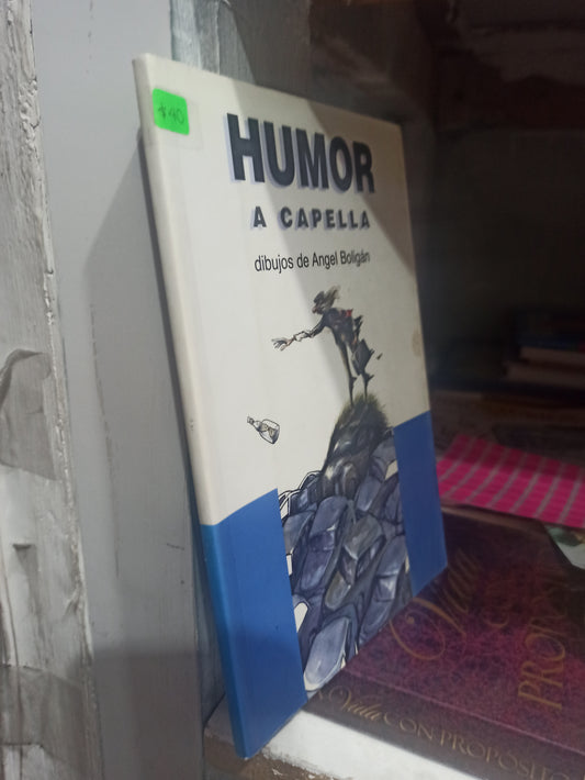 HUMOR A CAPELLA POR ANGEL BOLIGAN USADO ARTE JUÁREZ