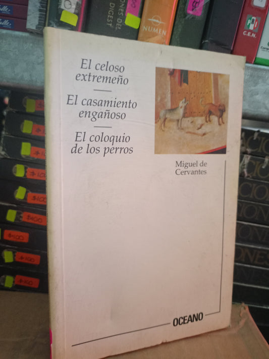 EL CELOSOS EXTREMEÑO EL CASAMIENTO ENGAÑOSO EL COLOQUIO DE LOS PERROD POR MIGUEL DE CERVANTES USADO NOVELA LITERARIO 305