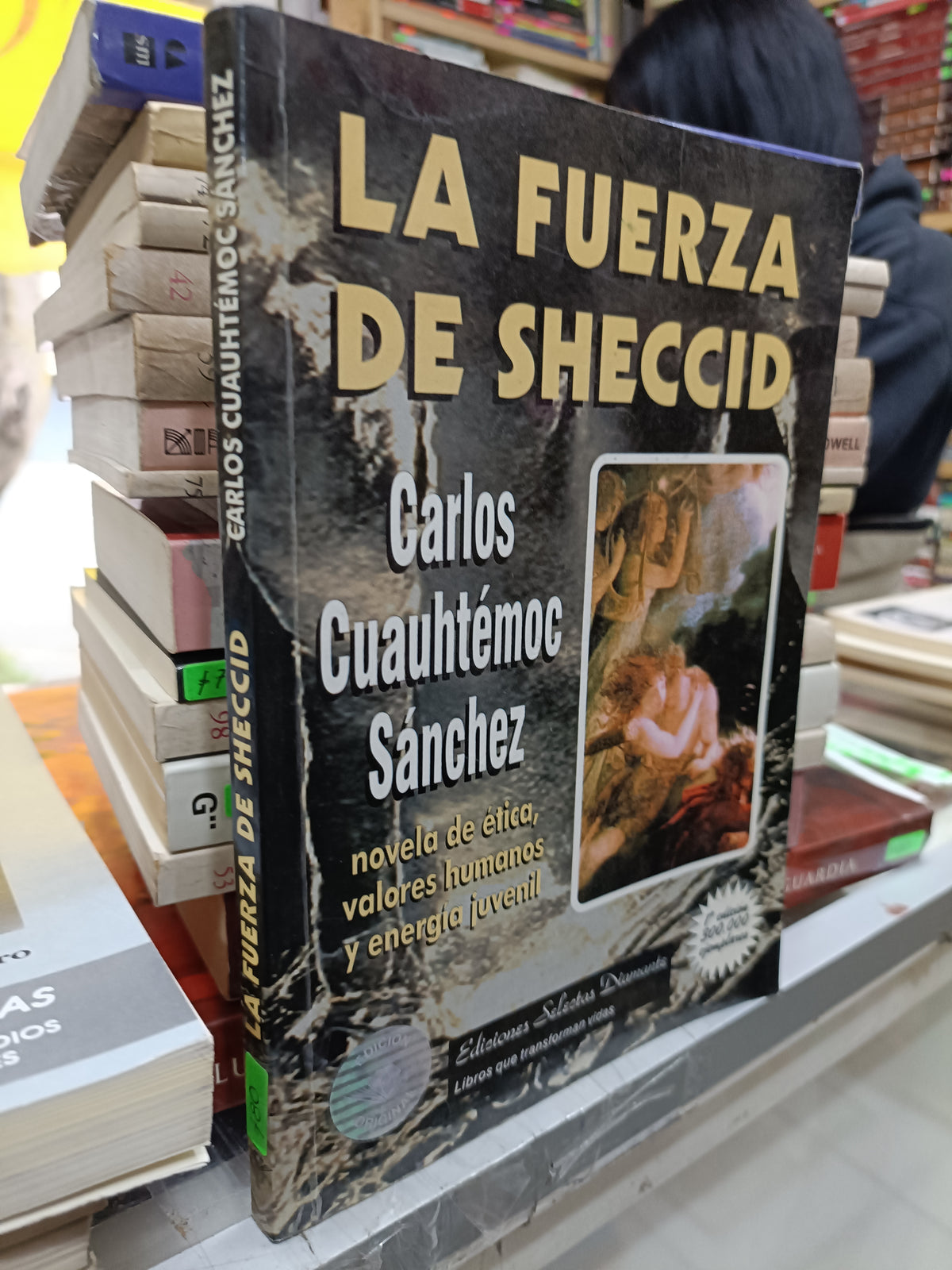 LA FUERZA DE SHECCID POR CARLOS CUAUHTEMOC SANCHEZ USADO SUPERACION PERSONAL JUAREZ 507