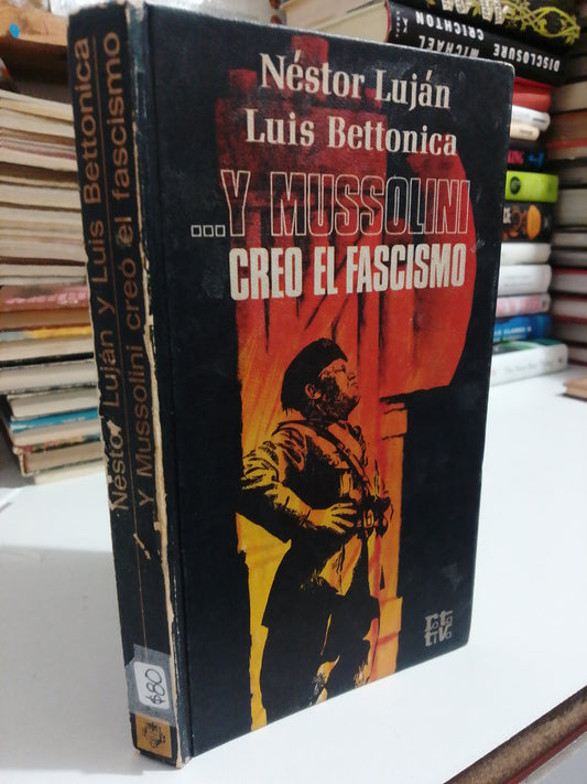 Y MUSSOLINI CREÓ EL FASCISMO POR NÉSTOR LUJÁN Y LUIS BETTÓNICA USADO NOVELA JUÁREZ