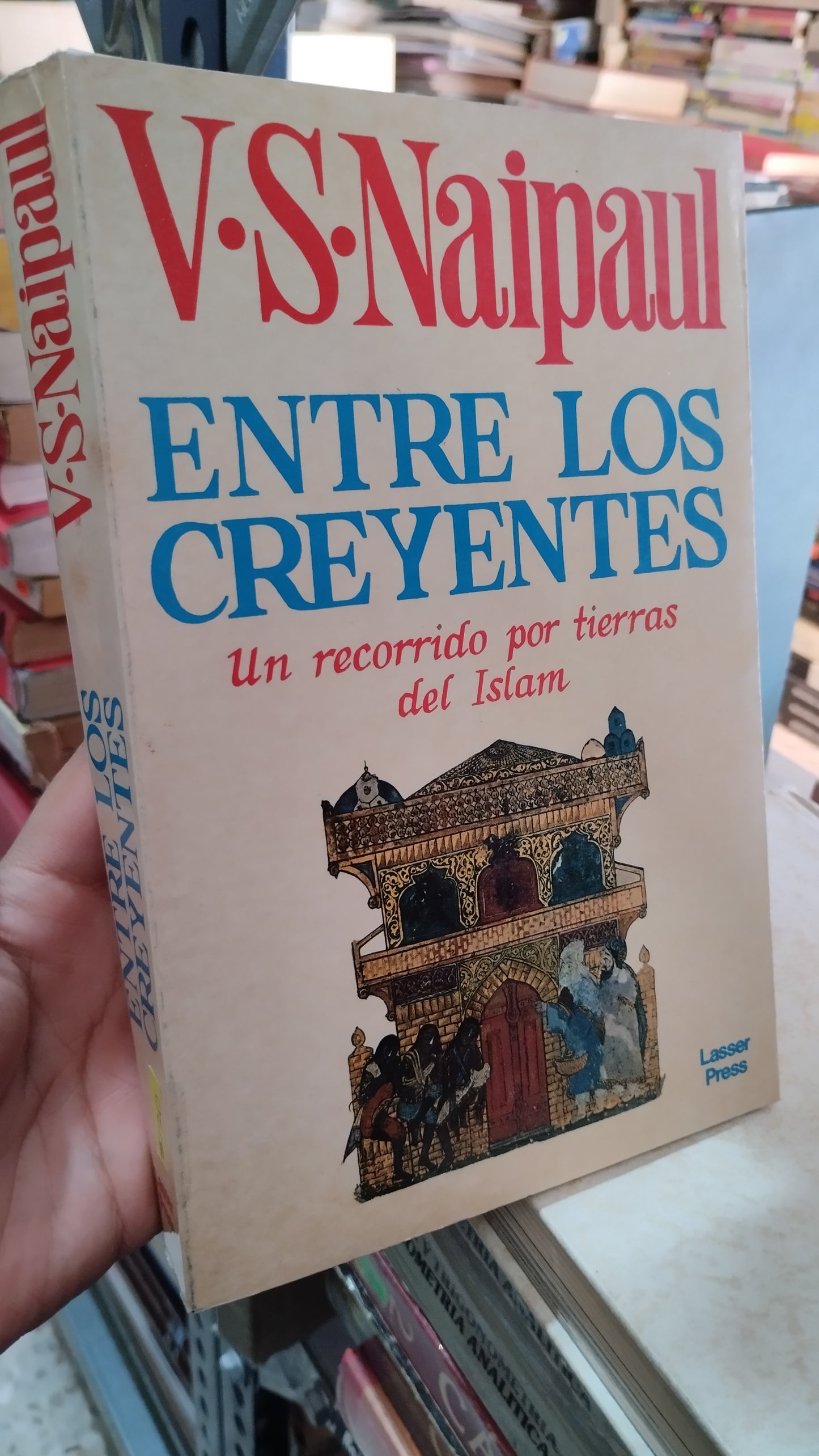 ENTRE LOS CREYENTES UN RECORRIDO POR TIERRAS DEL ISLAM POR V S NAIPAUL LIBRO USADO NOVELAS ALDAMA