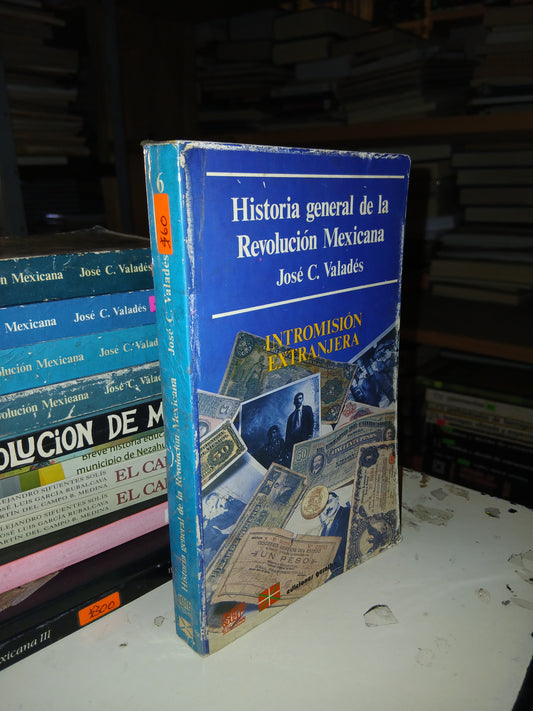 HISTORIA GENERAL DE LA REVOLUCIÓN MEXICANA (TOMO 6): INTROMISIÓN EXTRANJERA POR JOSÉ C. VALADÉS USADO HISTORIA LITERARIO 207