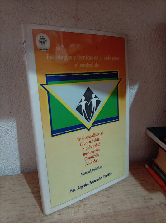 ESTRATEGIAS Y TECNICAS EN EL AULA PARA EL CONTROL DE TRANSTORNO DISOCIAL HIPERACTIVIDAD IMPULSIVIDAD INNATENCION OPOSICIÓN ANSIEDAD MANUAL PRÁCTICO POR ROGELIO HERNÁNDEZ CARRILLO USADO SALUD LITERARIO 305