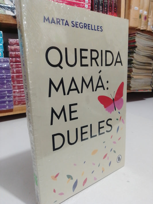 QUERIDA MAMÁ ME DUELES POR MARTA SEGRELLES NUEVO JUAREZ