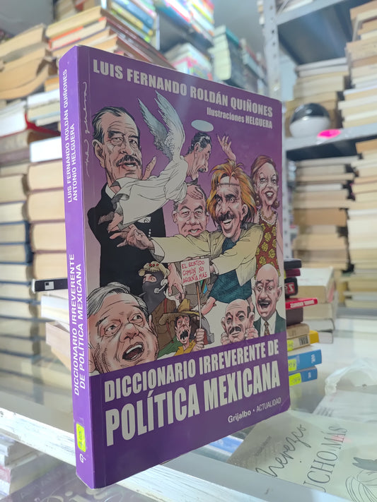 DICCIONARIO IRREVERENTE DE POLITICA MEXICANA POR LUIS FERNANDO ROLDAN QUIÑONES USADO POLITICA JUAREZ