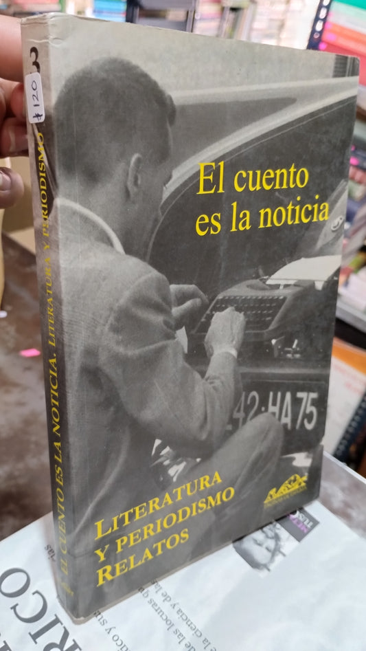 EL CUENTO ES LA NOTICIA LITERATURA Y PERIODISMO RELATOS LIBRO USADO NOVELAS ALDAMA