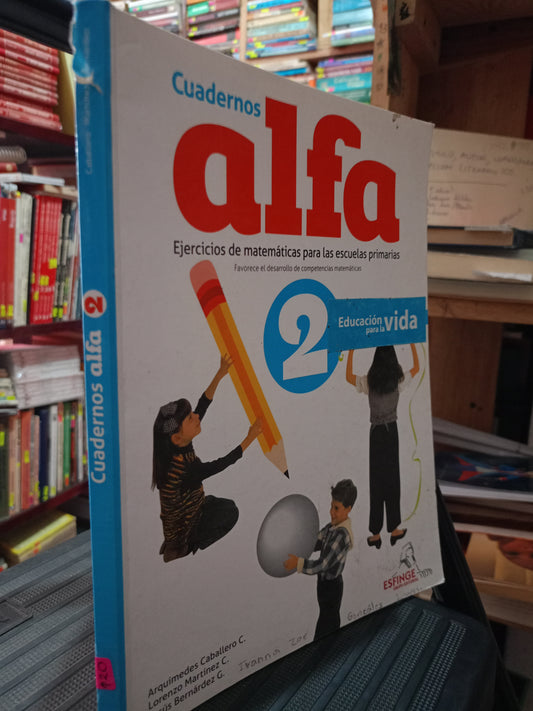 CUADERNOS ALFA EJERCICIOS DE MATEMATICAS PARA LAS ESCUELAS PRIMARIAS ARQUIMIDES CABALLERO C LORENZO MARTINEZ C JESUS BERNARDEZ G EDUCACION LITERARIO 305