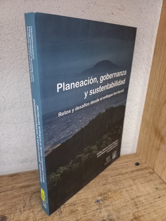 PLANEACIÓN, GOBERNANZA Y SUSTENTABILIDAD RETOS Y DESAFÍOS DESDE EL ENFOQUE TERRITORIAL POR CARLOS ALBERTO PÉREZ RAMÍREZ Y JUAN ROBERTO CALDERÓN MAYA USADO HISTORIA LITERARIO 305