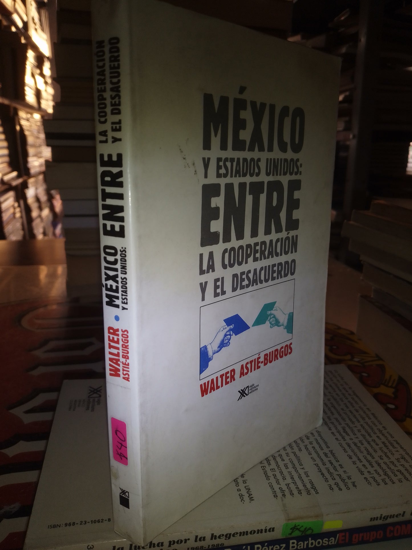 MEXICO Y ESTADOS UNIDOS ENTRE LA COOPERACIÓN Y EL DESACUERDO POR WALTER ASTIE BURGOS USADO POLÍTICA LITERARIO 207