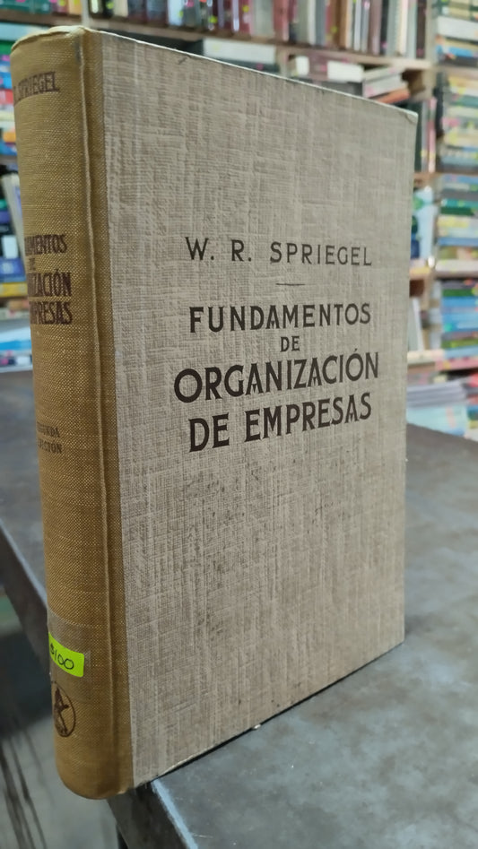 FUNDAMENTOS DE ORGANIZACION DE EMPRESAS POR W R SPRIEGEL LIBRO USADO ADMINISTRACION ALDAMA