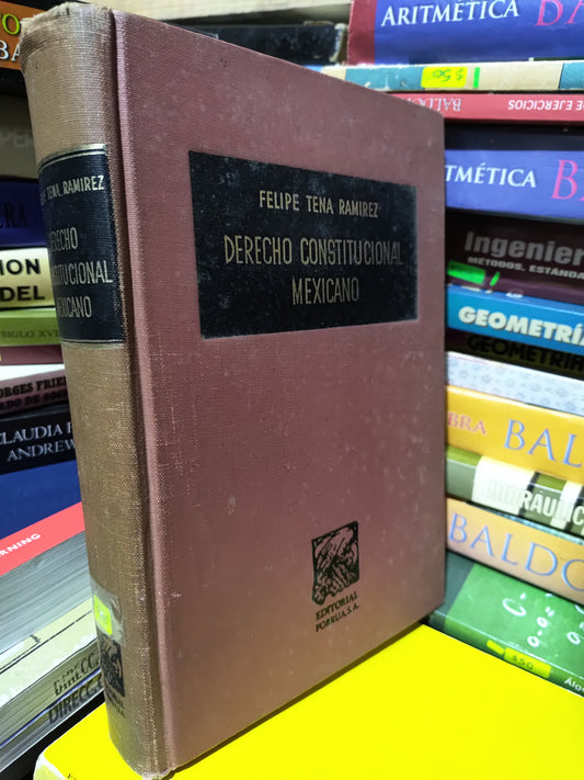 DERECHO CONSTITUCIONAL MEXICANO POR FELIPE TENA RAMIREZ USADO DERECHO JUAREZ 507