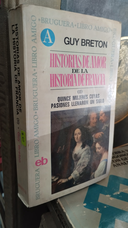 HISTORIAS DE AMOR DE LA HISTORIA DE FRANCIA II POR GUY BETRON LIBRO USADO NOVELAS ALDAMA