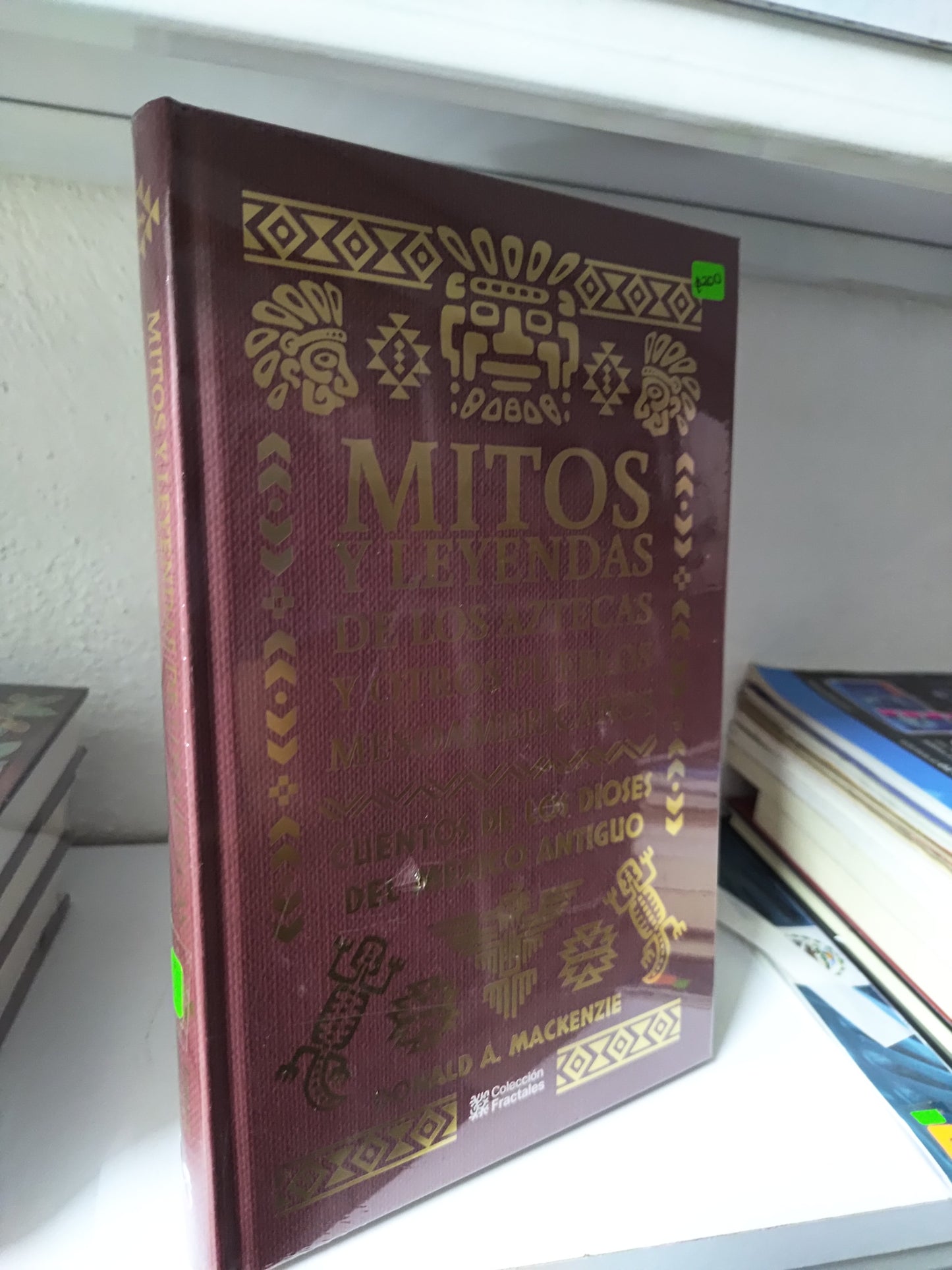 MITOS Y LEYENDAS DE LOS AZTECAS Y OTROS PUEBLOS MESOAMERICANOS POR DONALD A. MACKENZIE NUEVOS JUAREZ 515