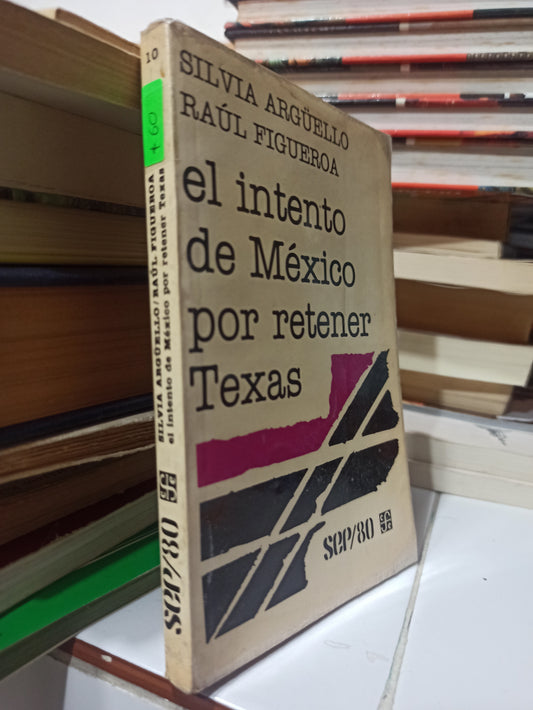 EL INTENTO DE MEXICO POR RETENER TEXAS POR SILVIA ARGUELLO USADO HISTORIA JUÁREZ