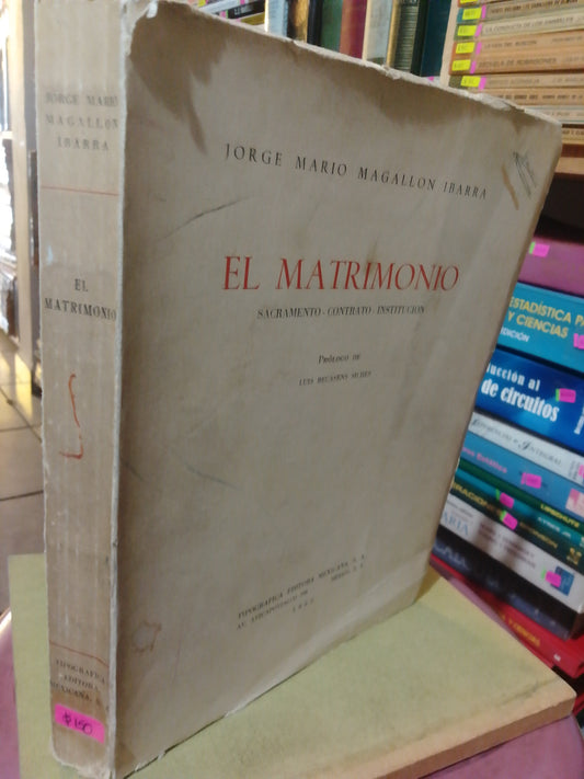 EL MATRIMONIO SACRAMENTO CONTRATO INSTITUCION POR JORGE MARIO MAGALLON IBARRA USADO DERECHO JUAREZ