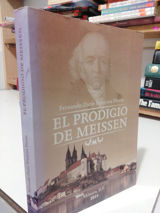 EL PRODIGIO DE MEISSEN POR FERNANDO DARIO FRANCOIS FLORES USADO HISTORIA JUAREZ