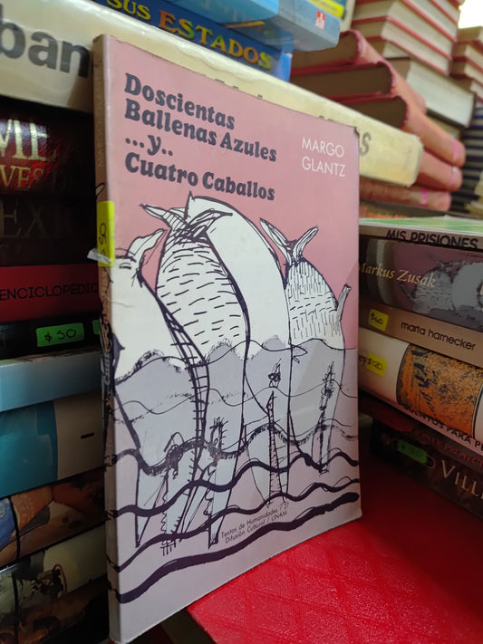 DOSCIENTAS BALLENAS AZULES Y CUATRO CABALLOS POR MARGO GLANTZ USADO NOVELAS JUAREZ 507