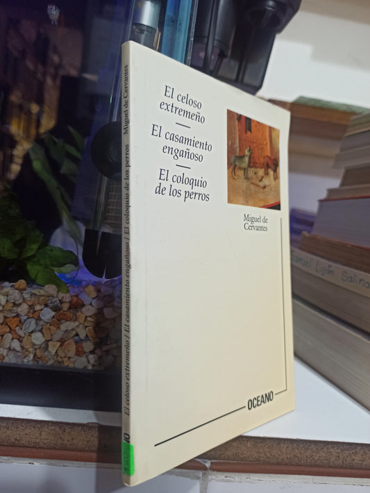 EL CELOSO EXTREMO EL CASAMIENTO ENGAÑOSO Y EL COLOQUIO DE LOS PERROS POR MIGUEL DE CERVANTES USADO NOVELAS JUÁREZ