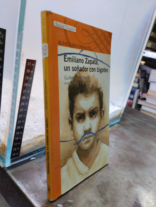 EMILIANO ZAPATA UN SOÑADOR CON BIGOTES POR GUILLERMO SAMPERIO USADO INFANTIL ALDAMA