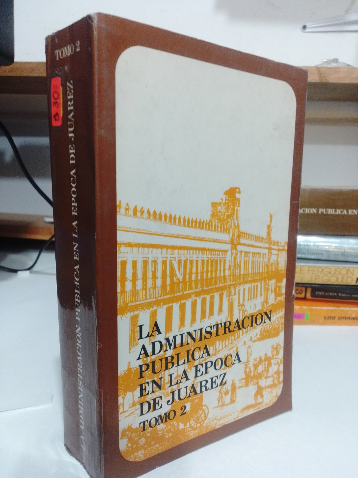 LA ADMINISTRACION PUBLICA EN LA EPOCA DE JUAREZ TOMO DOS USADO ADMINISTRACION JUAREZ