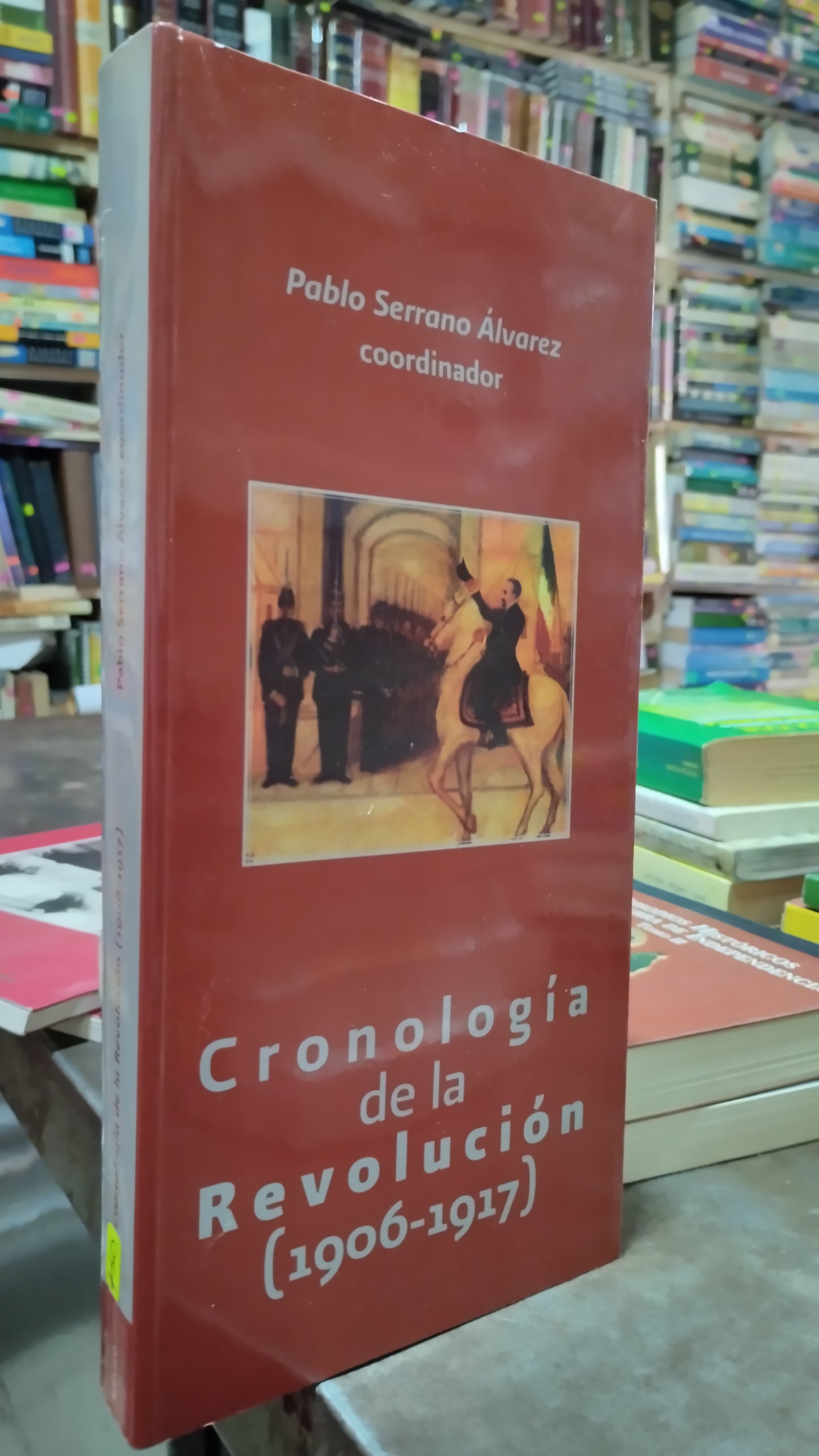 CRONOLOGIA DE LA REVOLUCION 1906 1917 POR PABLO SERRANO ALVAREZ LIBRO USADO HISTORIA ALDAMA