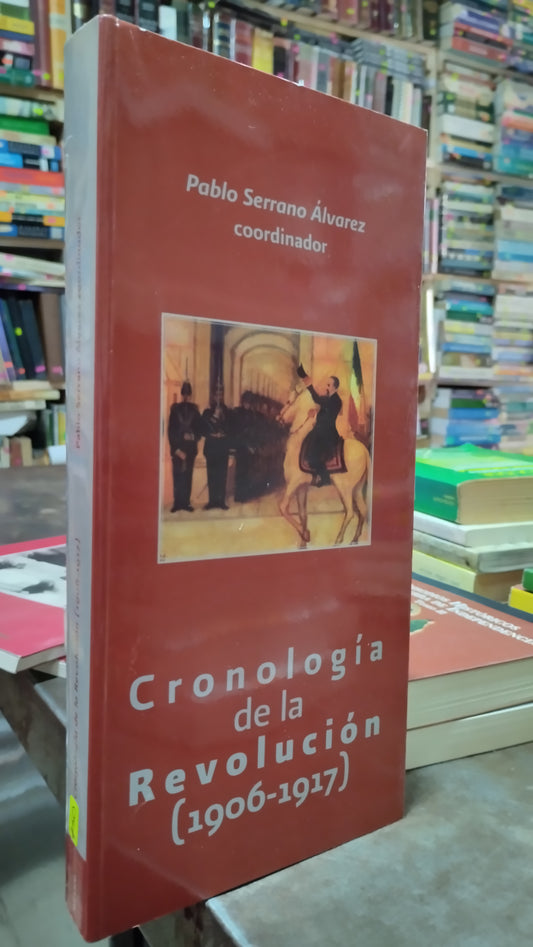 CRONOLOGIA DE LA REVOLUCION 1906 1917 POR PABLO SERRANO ALVAREZ LIBRO USADO HISTORIA ALDAMA