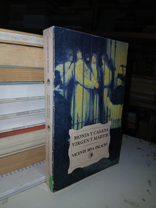 MONJA Y CASADA VIRGEN Y MÁRTIR POR VICENTE RIVA PALACIO USADO NOVELA LITERARIO 207