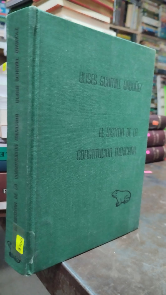 EL SISTEMA DE LA CONSTITUCION MEXICANA POR ULISES SCHMILL ORDOÑEZ LIBRO USADO DERECHO ALDAMA