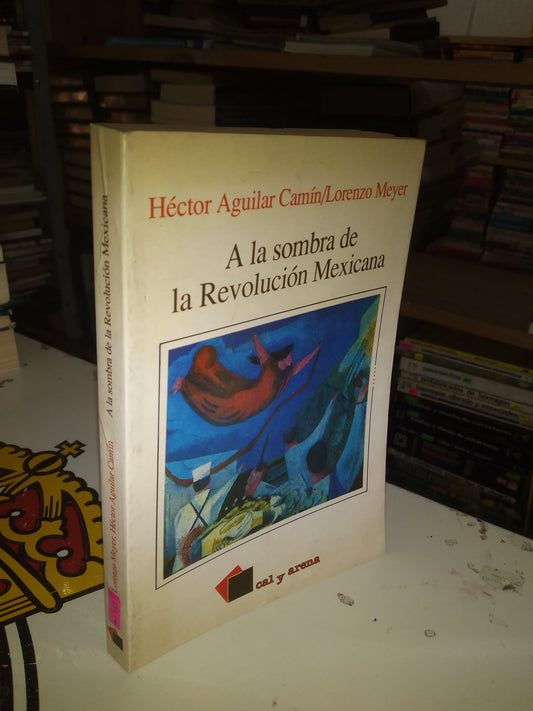 A LA SOMBRA DE LA REVOLUCIÓN MEXICANA POR HÉCTOR AGUILAR CAMÍN Y LORENZO MEYER USADO HISTORIA LITERARIO 207