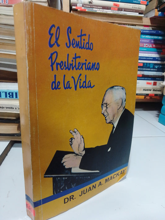 EL SENTIDO PRESBITERIANO DE LA VIDA POR DR JUAN A. MACKAY USADO RELIGION JUAREZ
