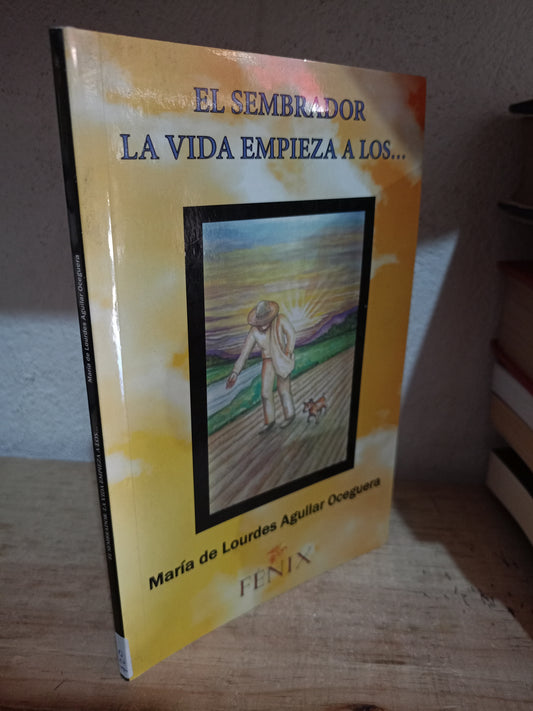 EL SEMBRADOR LA VIDA EMPIEZA A LOS... POR MARÍA DE LOURDES AGUILAR OCEGUERA USADO RELIGIÓN LITERARIO 305