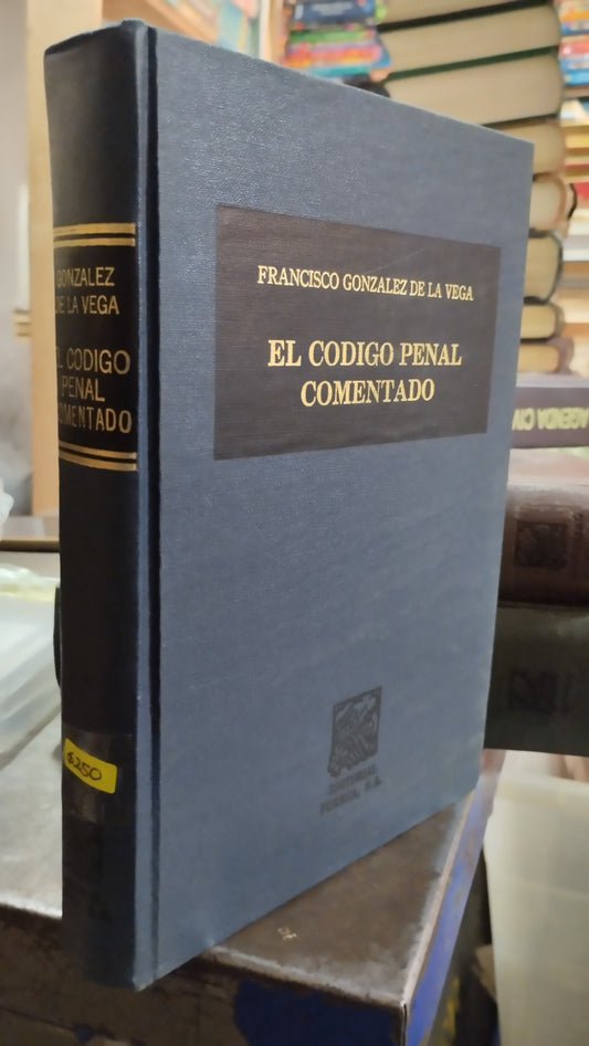 EL CODIGO PENAL COMENTADO POR FRANCISCO GONZALEZ DE LA VEGA LIBRO USADO DERECHO ALDAMA