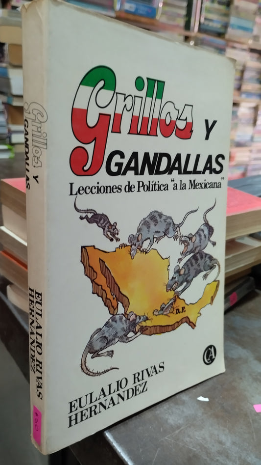 GRILLOS Y GANDALLAS POR EULALIO RIVAS HERNANDEZ LIBRO USADO POLITICA ALDAMA