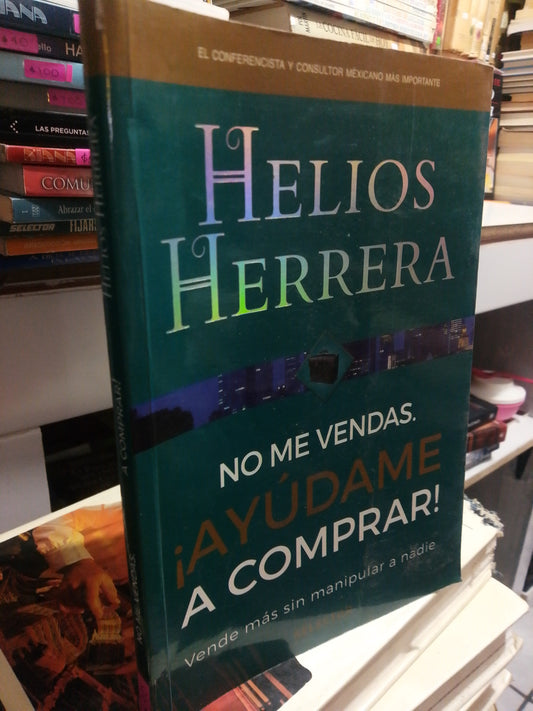 NO ME VENDAS AYÚDAME A COMPRAR POR HELIOS HERRERA USADO SUPERACIÓN PERSONAL JUÁREZ