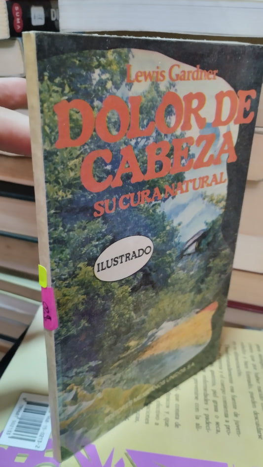 DOLOR DE CABEZA SU CURA NATURAL POR LEWIS GARDNER LIBRO USADO SALUD ALDAMA