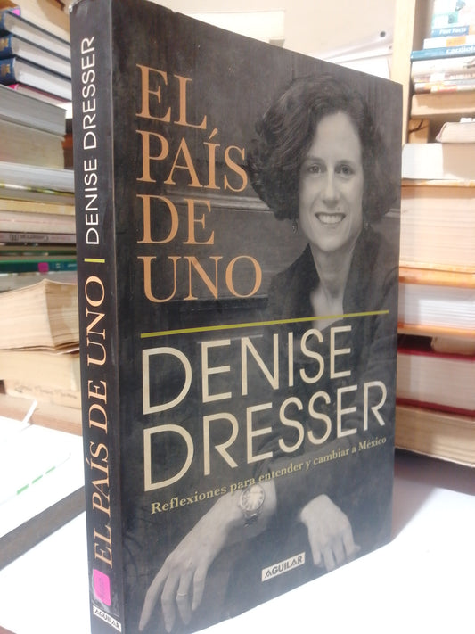 EL PAIS DE UNO POR DENISE DRESSER USADO SUP.PERSONAL JUAREZ