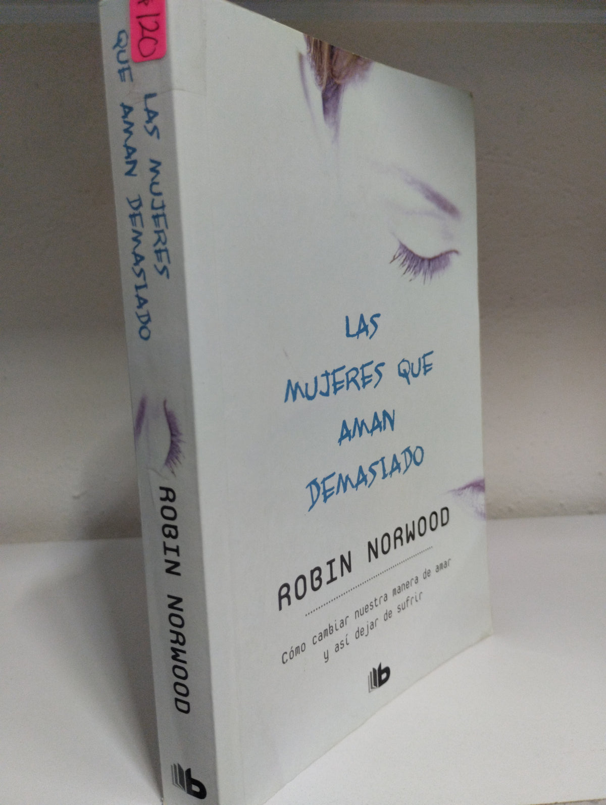 LAS MUJERES QUE AMAN DEMASIADO ROBIN NORWOOD USADO SUPERACION PERSONAL JUAREZ 515