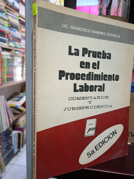 LA PRUEBA EN EL PROCEDIMIENTO LABORAL COMENTARIOS Y JURISPRUDENCIA POR FRANCISCO RAMÍREZ FONSECA USADO DERECHO LITERARIO 305