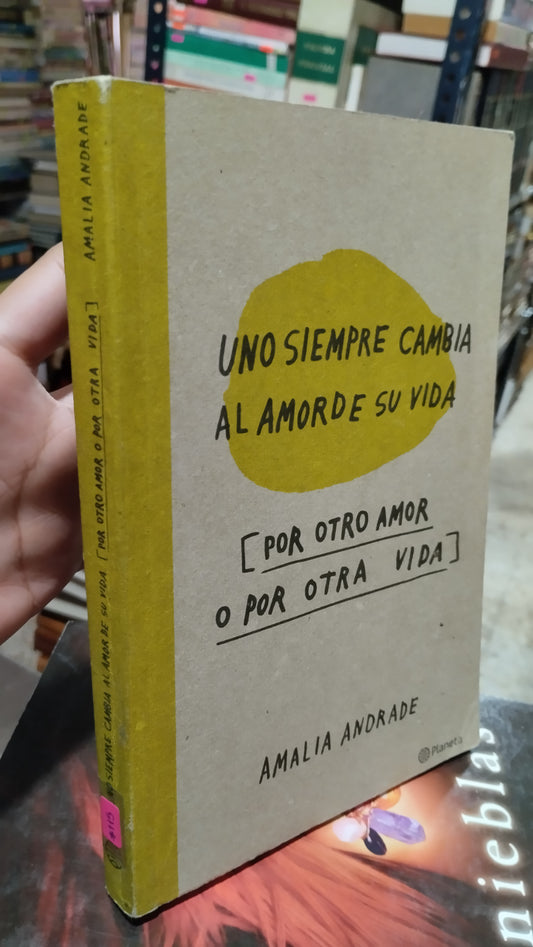 UNO SIEMPRE CAMBIA AL AMOR DE SU VIDA POR OTRO AMOR O POR OTRA VIDA POR AMALIA ANDRADE LIBRO USADO NOVELAS ALDAMA
