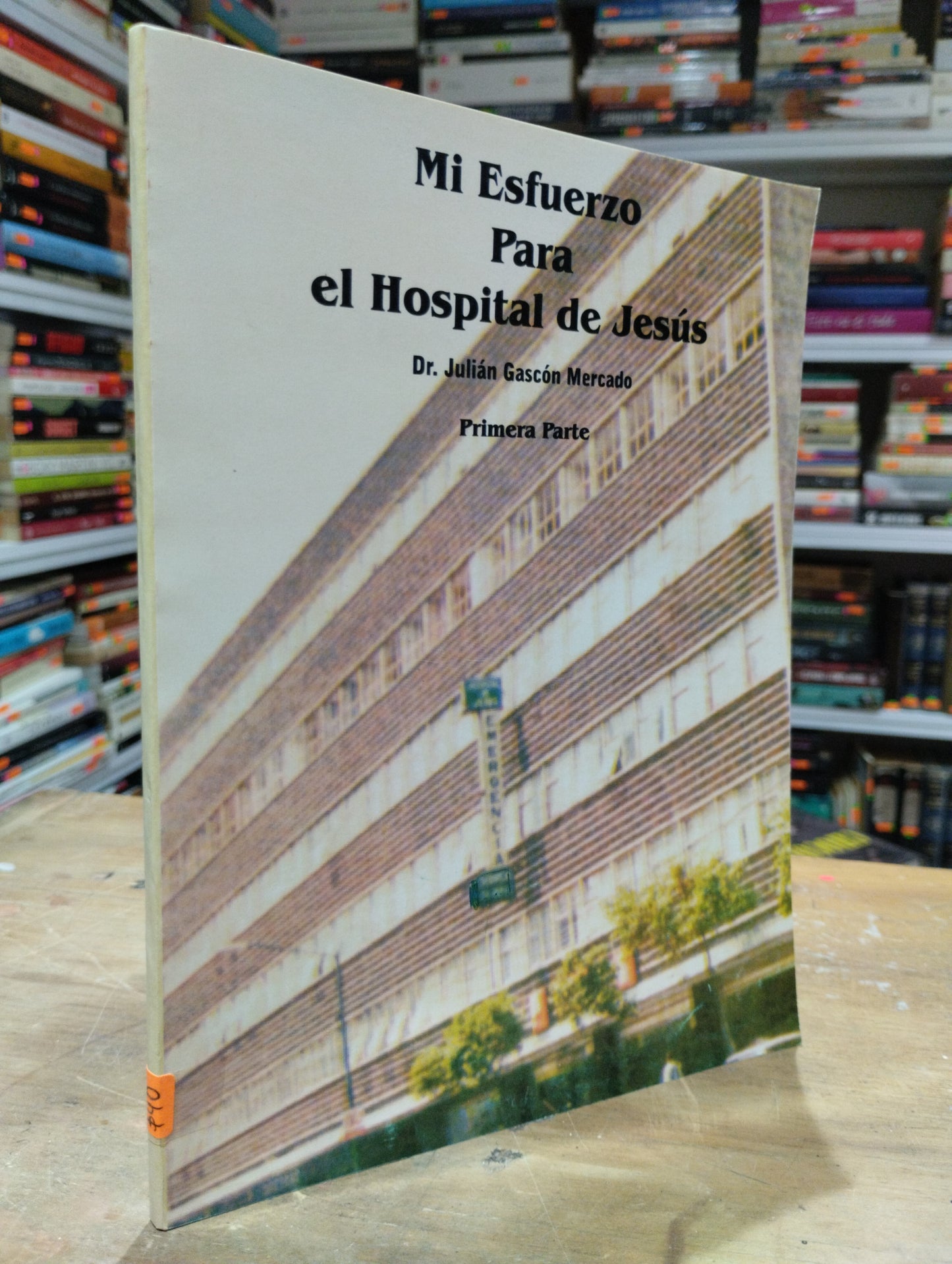 MI ESFUERZO PARA EL HOSPITAL DE JESUS PRIMERA PARTE POR JULIAN GASCON MERCADO USADO SOCIOLOGIA JUAREZ 515