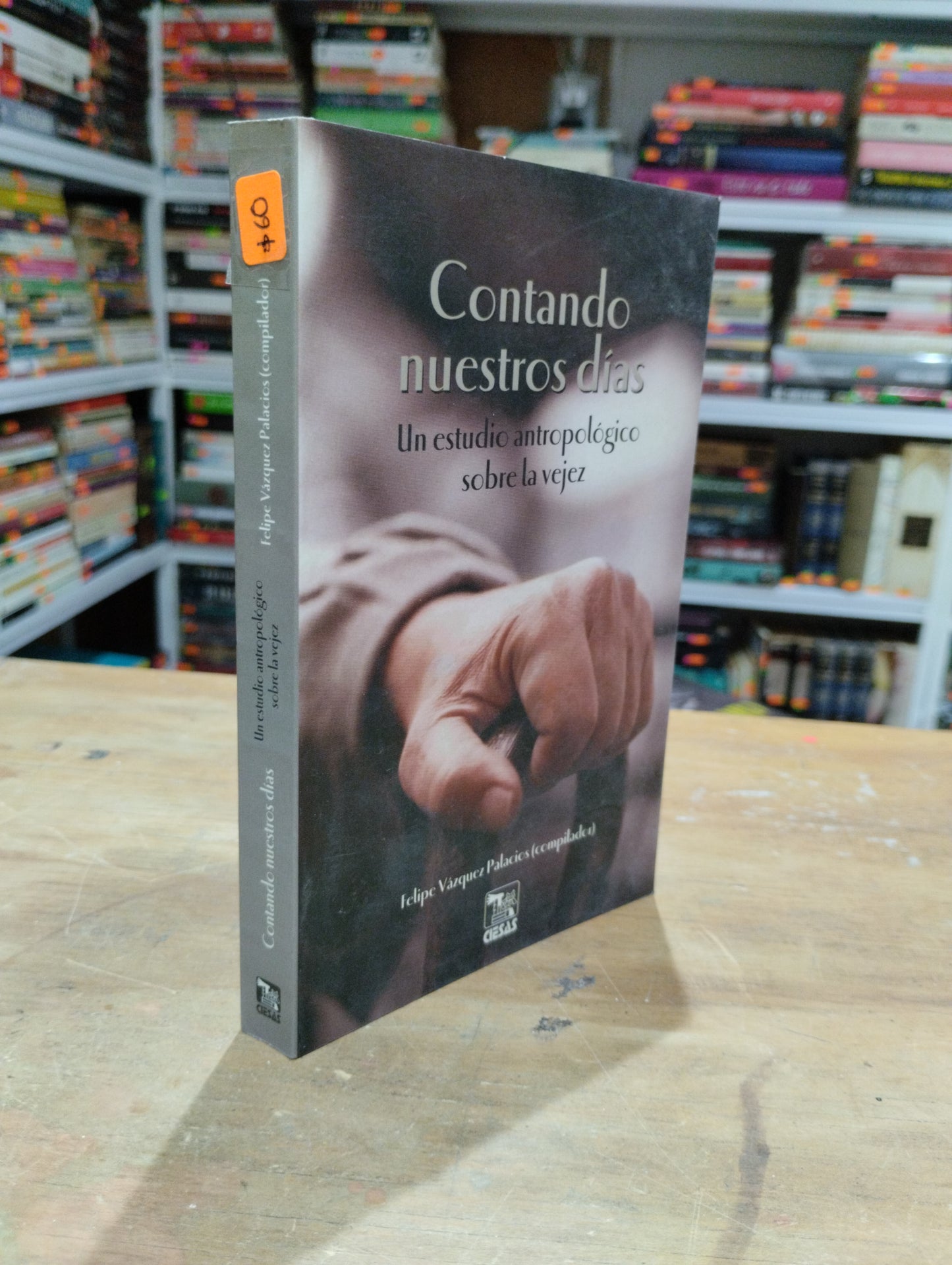 CONTANDO NUESTROS DIAS UN ESTUDIO ANTROPOLOGICO SOBRE LA VEJEZ POR FELIPE VAZQUEZ PALACIOS USADO SOCIOLOGIA JUAREZ 515