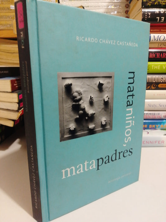 MATA NIÑOS MATAPADRES ANTOLOGÍA PERSONAL POR RICARDO CHÁVEZ CASTAÑEDA USADO NOVELA JUÁREZ