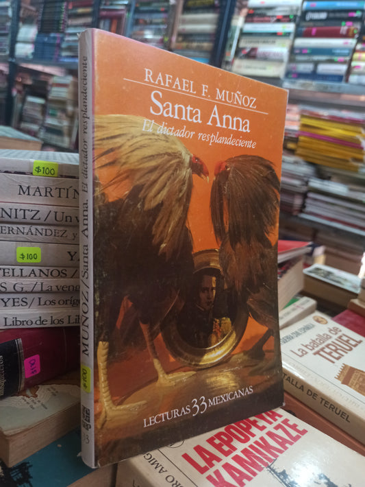 SANTA ANNA EL DICTADOR RESPLANDECIENTE RAFAEL F. MUÑOZ USADO NOVELAS ALDAMA