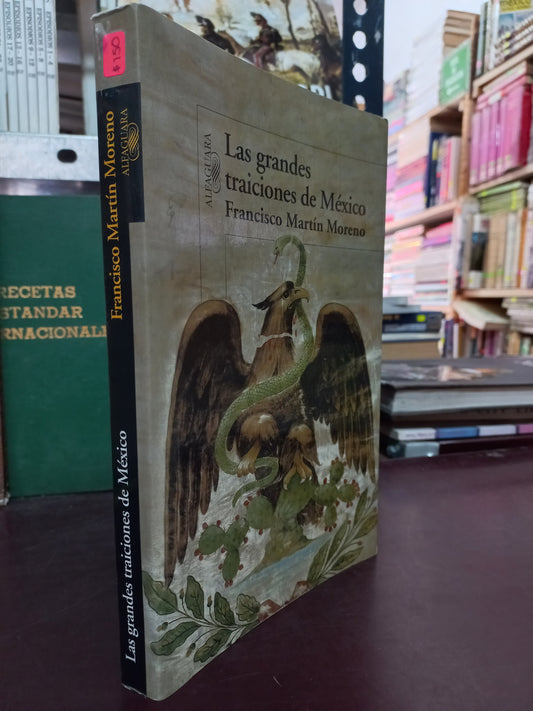 LAS GRANDES TRAICIONES DE MÉXICO POR FRANCISCO MARTÍN MORENO USADO POLÍTICA LITERARIO 305