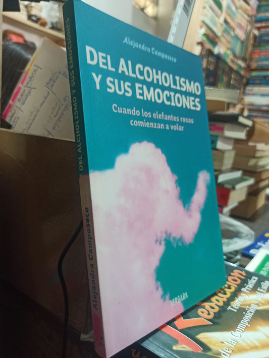 DEL ALCHOLISMO Y SUS EMOCIONES POR ALEJANDRA CAMPOSECO USADO SUP PERSONAL ALDAM