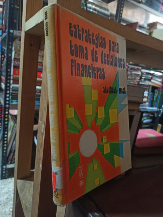 ESTRATEGIAS PARA TOMA DE DECISIONES FINANCIERAS POR DONALD H. SHUCKETT USADO ADMINISTRACION ALDAMA